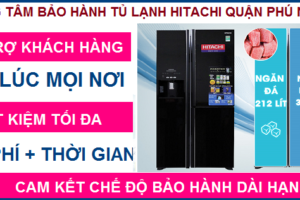 Bảo hành tủ lạnh hitachi quận Phú Nhuận – Trung tâm bảo hành chính hãng
